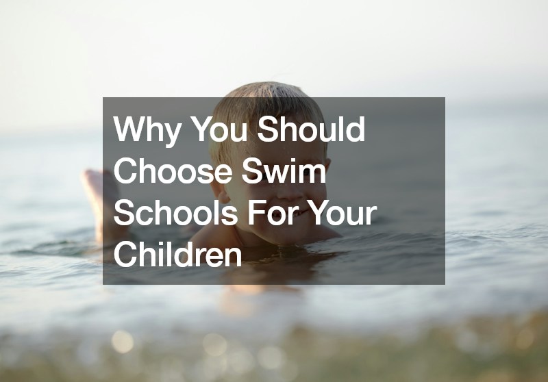Why You Should Choose Swim Schools For Your Children