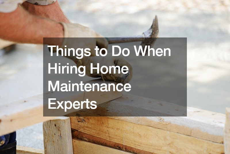 Things to Do When Hiring Home Maintenance Experts
