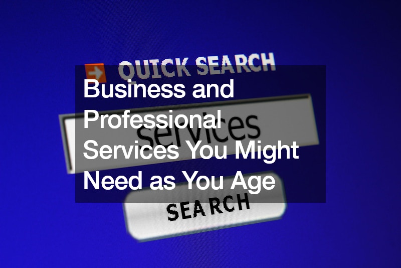 Business and Professional Services You Might Need as You Age