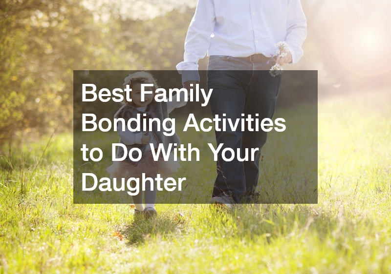 Best Family Bonding Activities to Do With Your Daughter