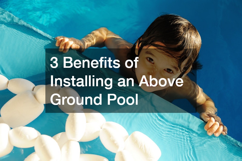 3 Benefits of Installing an Above Ground Pool