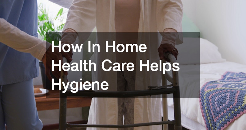 How In Home Health Care Helps Hygiene