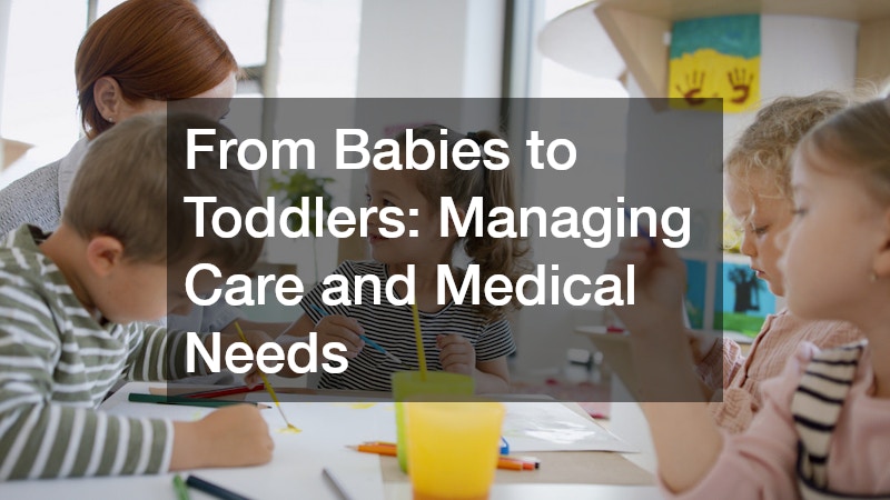 From Babies to Toddlers Managing Care and Medical Needs